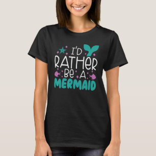 Ich wäre lieber eine Meerjungfrau Mythos Folklore T-Shirt