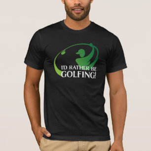 Ich wäre lieber Golfspielend Sport Golf-Ausrüstung T-Shirt