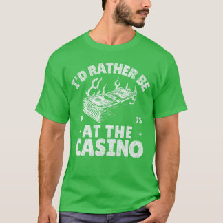 Ich wäre lieber im Casino Lustig Glücksspiel Glück T-Shirt