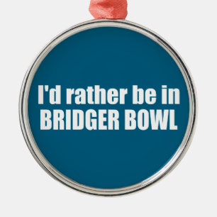 Ich wäre lieber in Bridger Bowl Ornament Aus Metall