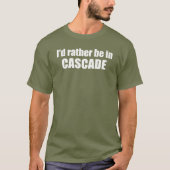Ich wäre lieber in Cascade Idaho T-Shirt (Vorderseite)