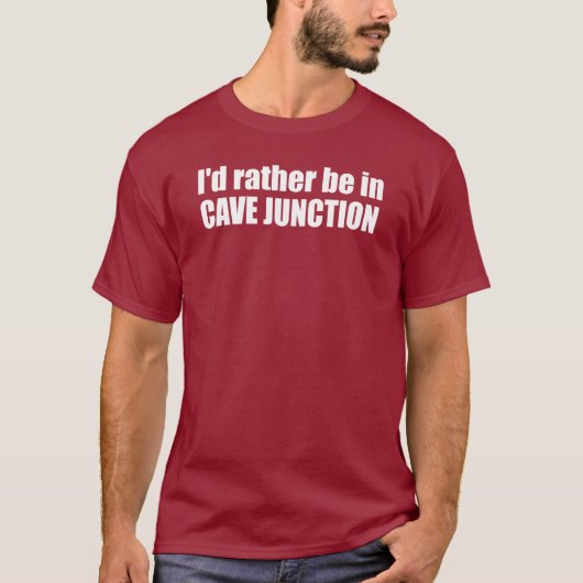 Ich wäre lieber in Cave Junction Oregon T-Shirt (Vorderseite)