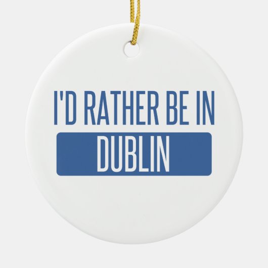 Ich wäre lieber in Dublin CA Keramikornament (Vorne)