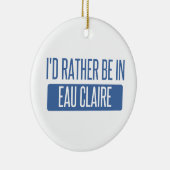 Ich wäre lieber in Eau Claire Keramikornament (Rechts)