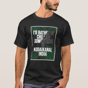 Ich wäre lieber in Kodaikanal, Indien, entspannt T-Shirt