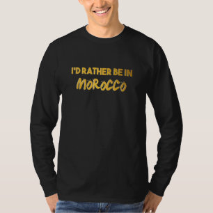 Ich wäre lieber in Marokko für Marokkaner und die, T-Shirt