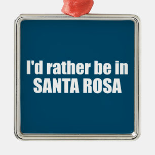 Ich wäre lieber in Santa Rosa, Kalifornien Ornament Aus Metall