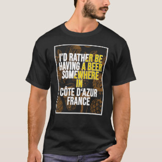 Ich wäre lieber irgendwo in Côte du20 ein Bier tri T-Shirt