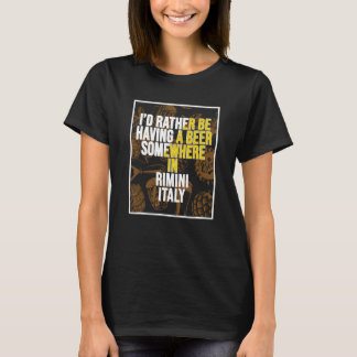 Ich wäre lieber irgendwo in Rimini ein Bier trinke T-Shirt