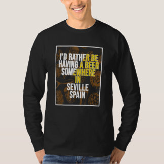 Ich wäre lieber irgendwo in Sevilla ein Bier trink T-Shirt