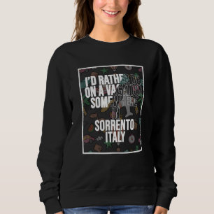Ich wäre lieber irgendwo in Sorrento im Urlaub Sweatshirt