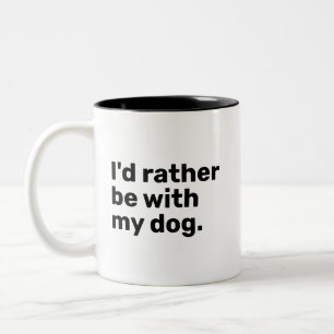 Ich wäre lieber mit meinem Hund Zweifarbige Tasse