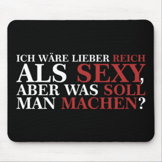 ICH WÄRE LIEBER REICH ALS SEXY - weiße Schrift Mousepad