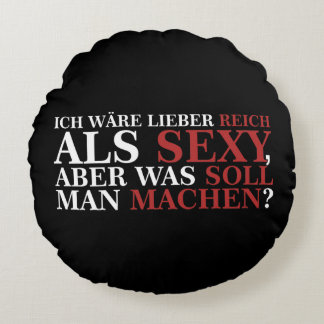 ICH WÄRE LIEBER REICH ALS SEXY - weiße Schrift Rundes Kissen