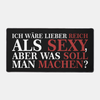 ICH WÄRE LIEBER REICH ALS SEXY - weiße Schrift Schreibtischunterlage