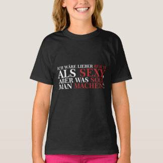 ICH WÄRE LIEBER REICH ALS SEXY - weiße Schrift T-Shirt