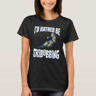 Ich wäre lieber Skibobbing Skifahren Sport Snowbo T-Shirt