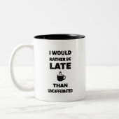 Ich wäre lieber spät als uncaffeiniert zweifarbige tasse (Links)