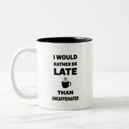 Ich wäre lieber spät als uncaffeiniert zweifarbige tasse
