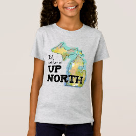 Ich wäre lieber Up North Michigan T-Shirt