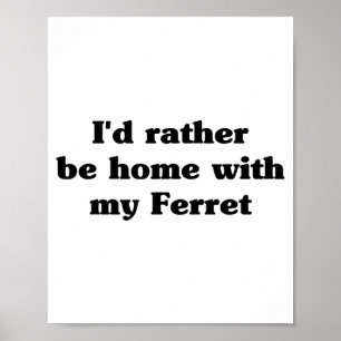 Ich wäre lieber zu Hause mit meinem Frettchen_ Lus Poster