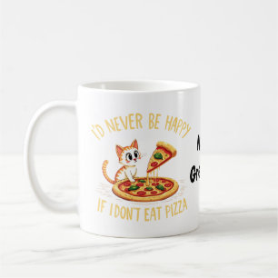 Ich wäre niemals glücklich, wenn ich keine Pizza e Kaffeetasse