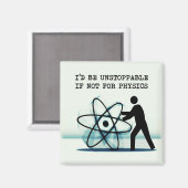 Ich wäre unaufhaltsam, wenn nicht für die Physik Magnet (Vorderseite/Rückseite)