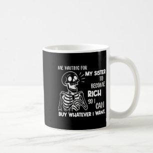 Ich warte darauf, dass meine Schwester reich wird, Kaffeetasse