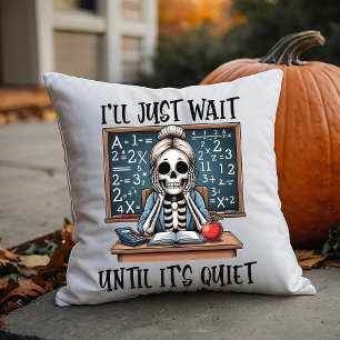 Ich warte einfach, bis es ruhig ist Lehrer Hallowe Kissen