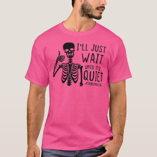 Ich warte einfach, bis es ruhig ist Skelett Hallow T-Shirt