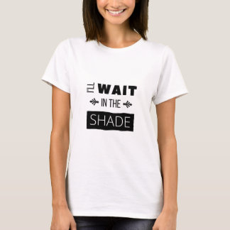 "Ich warte im Schatten" Zitat-T - Shirt