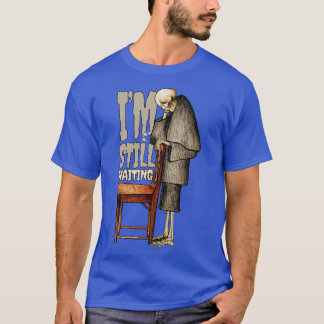 Ich warte immer noch T-Shirt