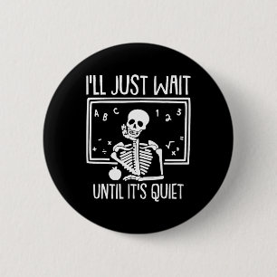 Ich warte nur, bis der leise Lehrer Lazy Hallowe Button