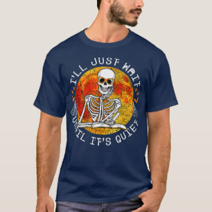 Ich warte nur, bis der leise Skelettlehrer Hal T-Shirt