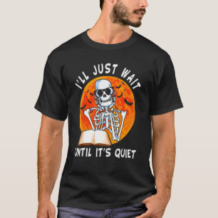 Ich warte nur, bis es der leise Skelettlehrer H is T-Shirt