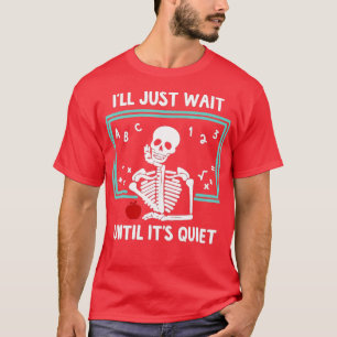 Ich warte nur, bis es ein leiser Skelettlehrer ist T-Shirt