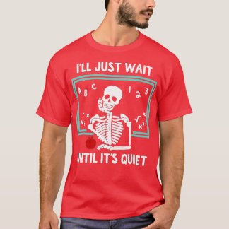 Ich warte nur, bis es ein leiser Skelettlehrer ist T-Shirt