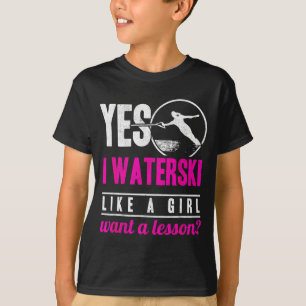 Ich Wasserski wie ein Mädchen will eine Lektion Wa T-Shirt