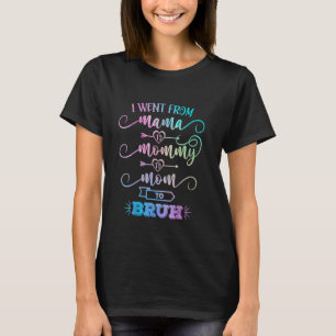 Ich wechselte von Mama zu Mami zu Mutti zu Bruh lu T-Shirt