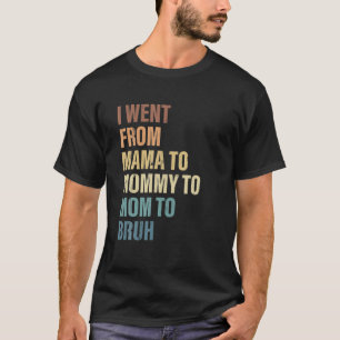 Ich wechselte von Mama zu Mami zu Mutti zu Bruh Vi T-Shirt