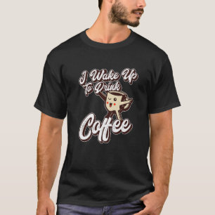 Ich Weckte auf, um Kaffee-Coffein-Kaffeetrinker zu T-Shirt