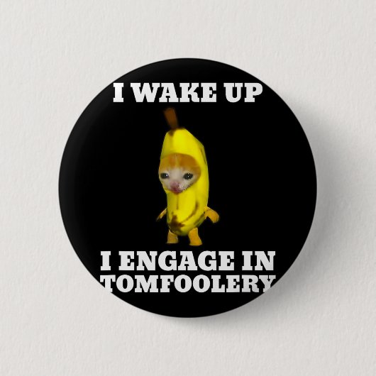 Ich Weckte hoch und engagierte mich in Tomfoolery Button (Vorderseite)