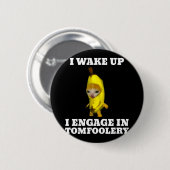 Ich Weckte hoch und engagierte mich in Tomfoolery Button (Vorne & Hinten)