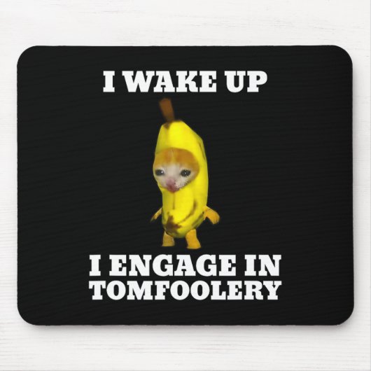 Ich Weckte hoch und engagierte mich in Tomfoolery  Mousepad (Vorne)