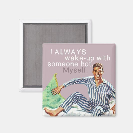 Ich weckte immer mit jemandem heiß auf. für mich. magnet (Vorderseite/Rückseite)