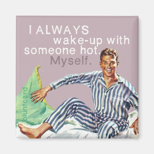 Ich weckte immer mit jemandem heiß auf. für mich. magnet (Vorne)