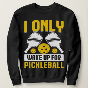 Ich weckte mich für Pickleball Art for Men Women Sweatshirt