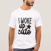 Ich weckte niedlich-01 T-Shirt (Vorderseite)