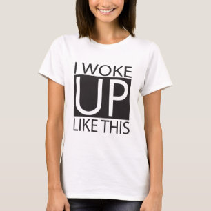 Ich weckte so auf T-Shirt