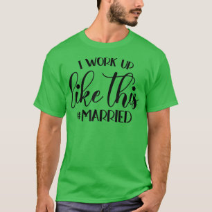 Ich Weckte so auf wie diese Verheiratete Braut T-Shirt